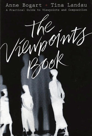 The Viewpoints Book: A Practical Guide to Viewpoints and Composition,New