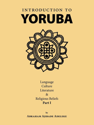 Introduction to Yoruba: Language, Culture, Literature & Religious Beliefs Part I,Used