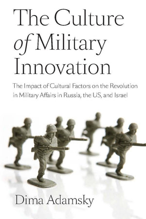 The Culture Of Military Innovation: The Impact Of Cultural Factors On The Revolution In Military Affairs In Russia, The Us, And ,Used