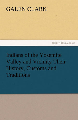 Indians of the Yosemite Valley and Vicinity Their History, Customs and Traditions,Used
