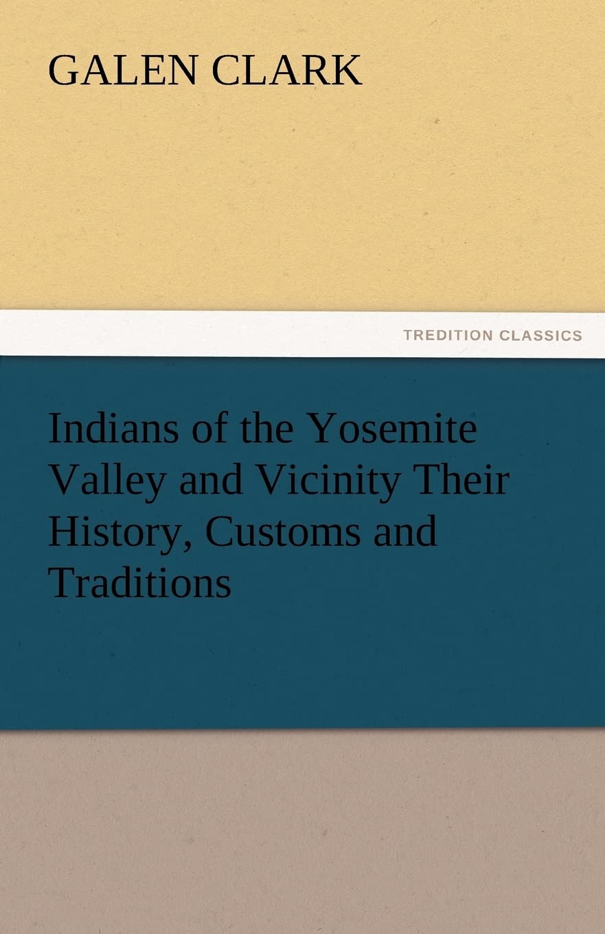 Indians of the Yosemite Valley and Vicinity Their History, Customs and Traditions,Used