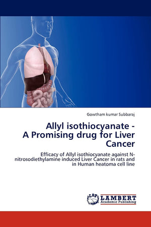 Allyl isothiocyanate  A Promising drug for Liver Cancer: Efficacy of Allyl isothiocyanate against Nnitrosodiethylamine induced,Used