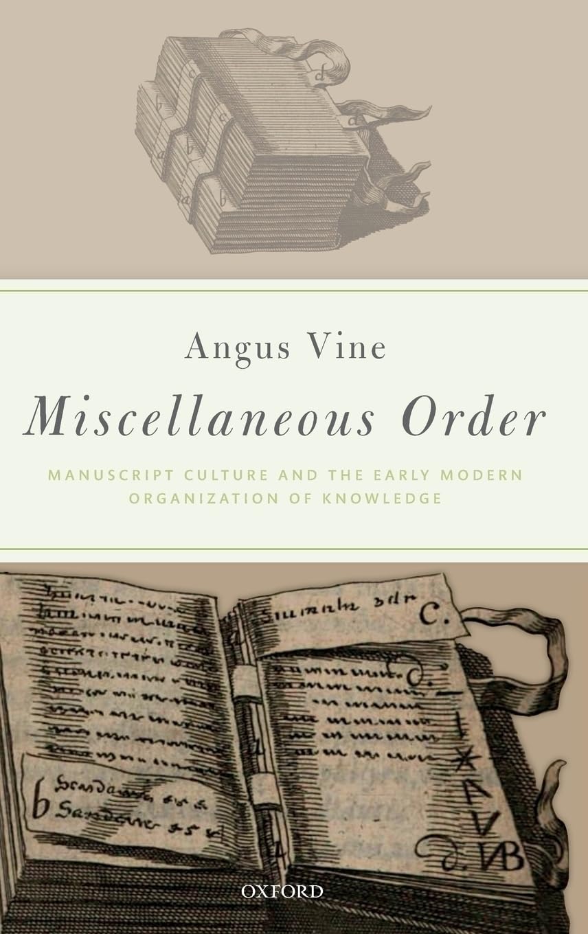 Miscellaneous Order: Manuscript Culture and the Early Modern Organization of Knowledge,Used