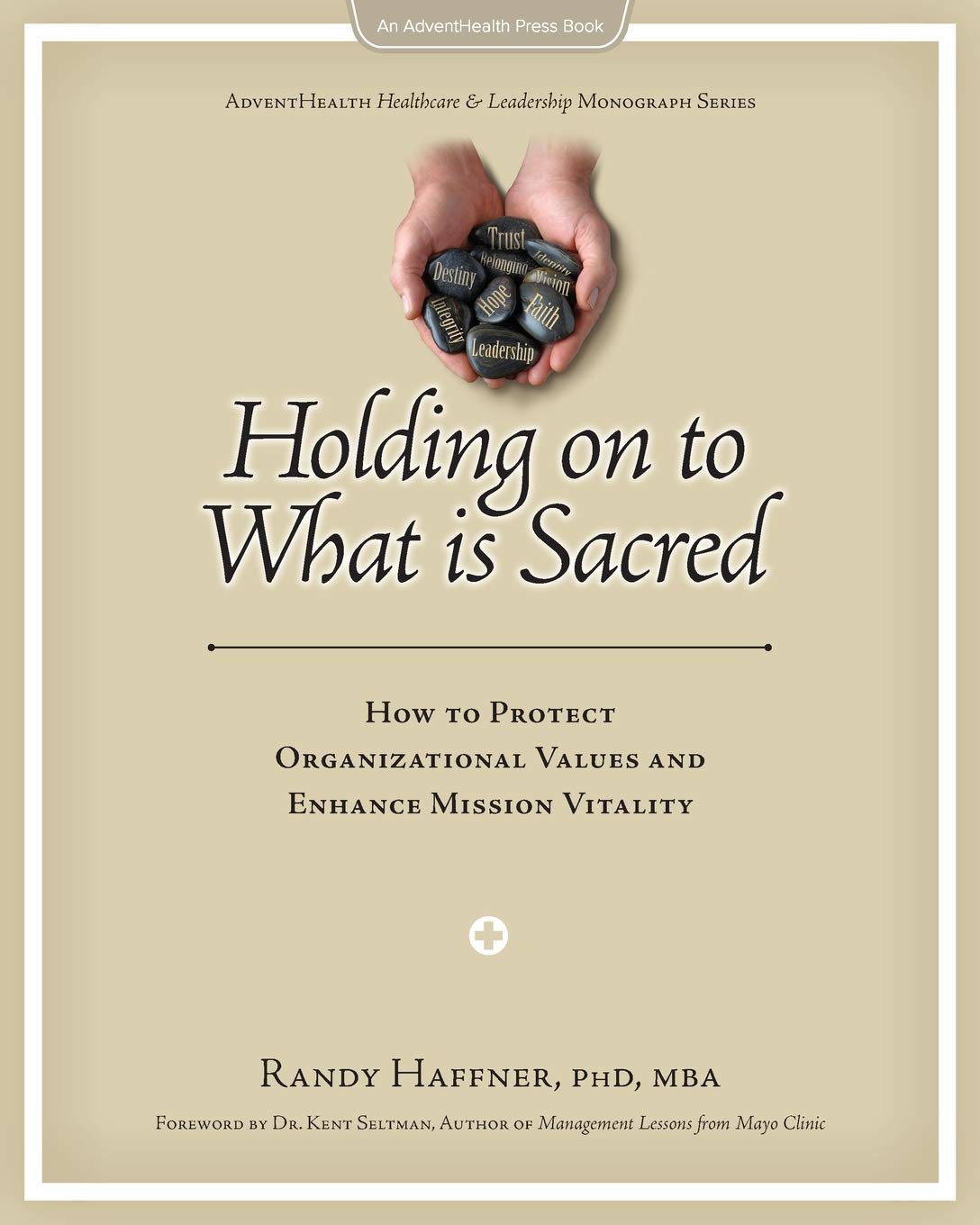 Holding on to What is Sacred: How to Protect Organizational Values and Enhance Mission Vitality (AdventHealth Press),Used