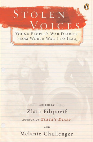 Stolen Voices: Young People'S War Diaries, From World War I To Iraq,New