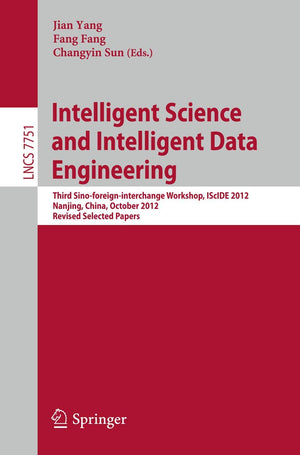 Intelligent Science and Intelligent Data Engineering: Third Sinoforeigninterchange Workshop, IScIDE 2012, Nanjing, China, Octo,Used