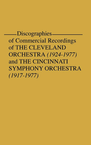 Discographies Of Commercial Recordings Of The Cleveland Orchestra: 19241977) And The Cincinnati Symphony Orchestra (19171977)