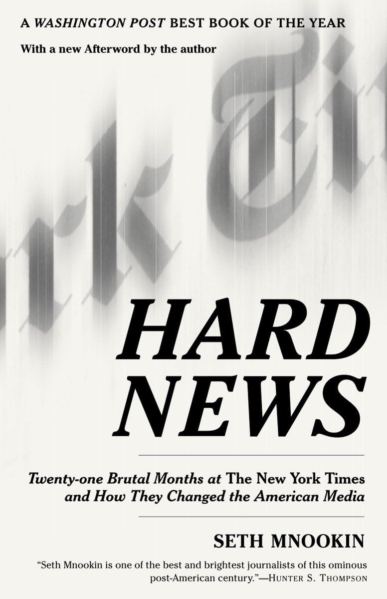 Hard News: Twentyone Brutal Months at The New York Times and How They Changed the American Media,New