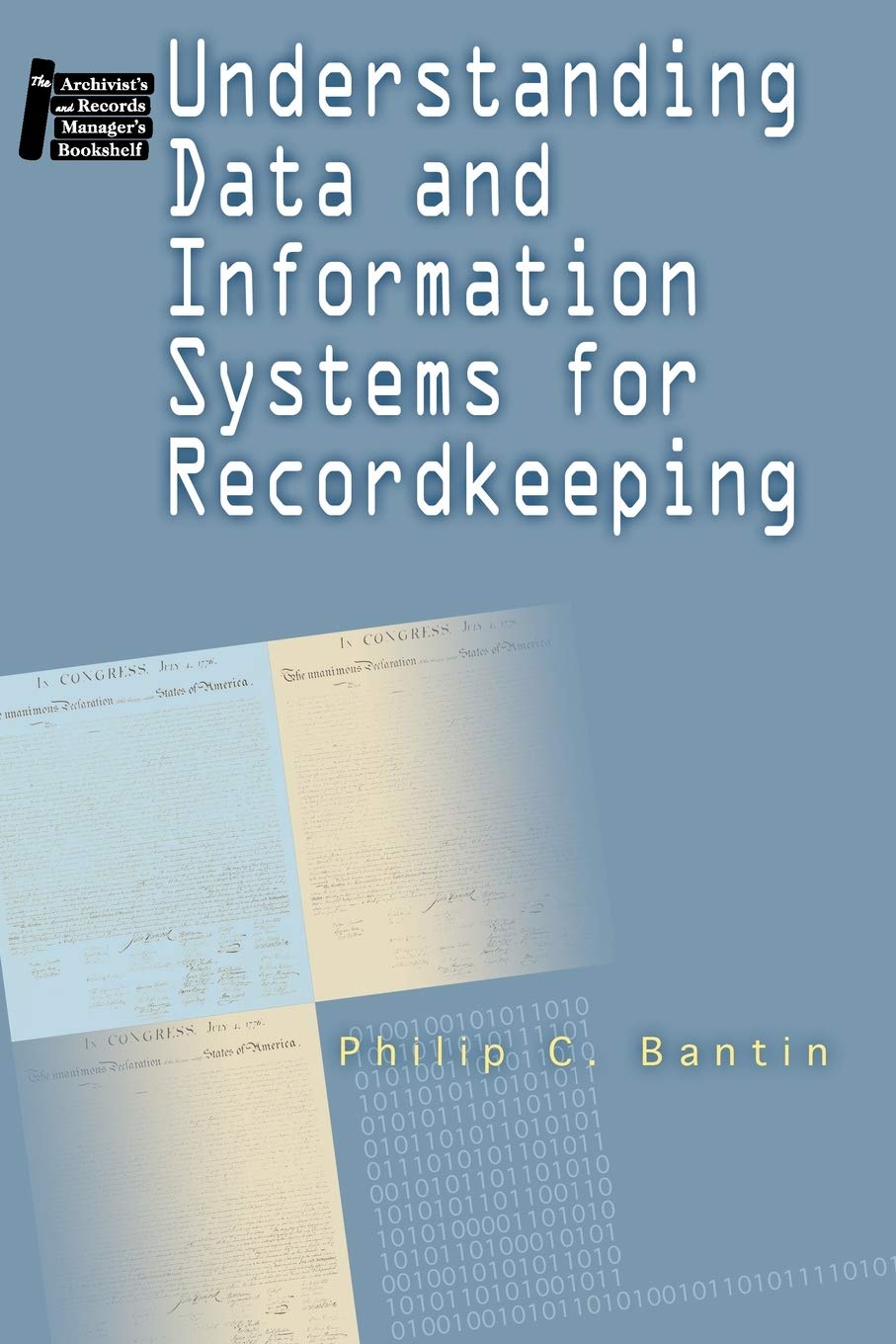 Understanding Data and Information Systems for Recordkeeping (Archivist's and Records Manager's Bookshelf),New