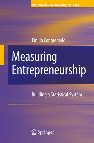 Measuring Entrepreneurship: Building A Statistical System (International Studies In Entrepreneurship, 16)
