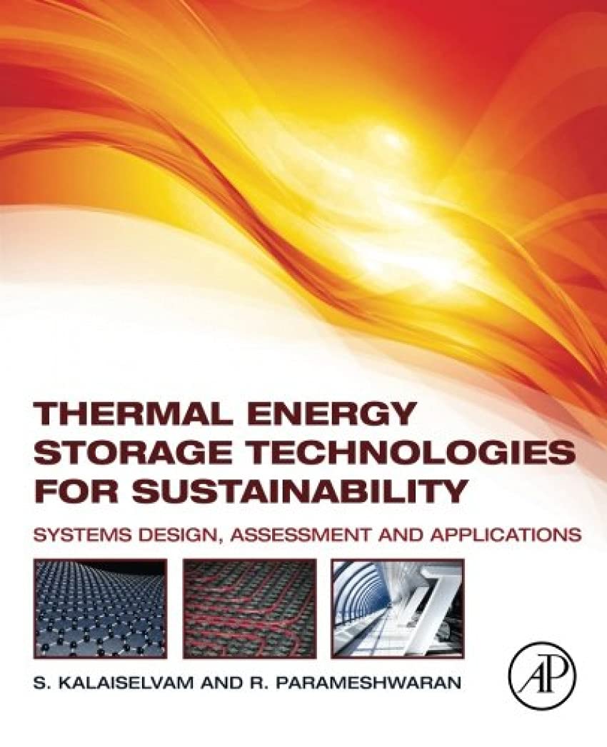 Thermal Energy Storage Technologies for Sustainability: Systems Design, Assessment and Applications,New