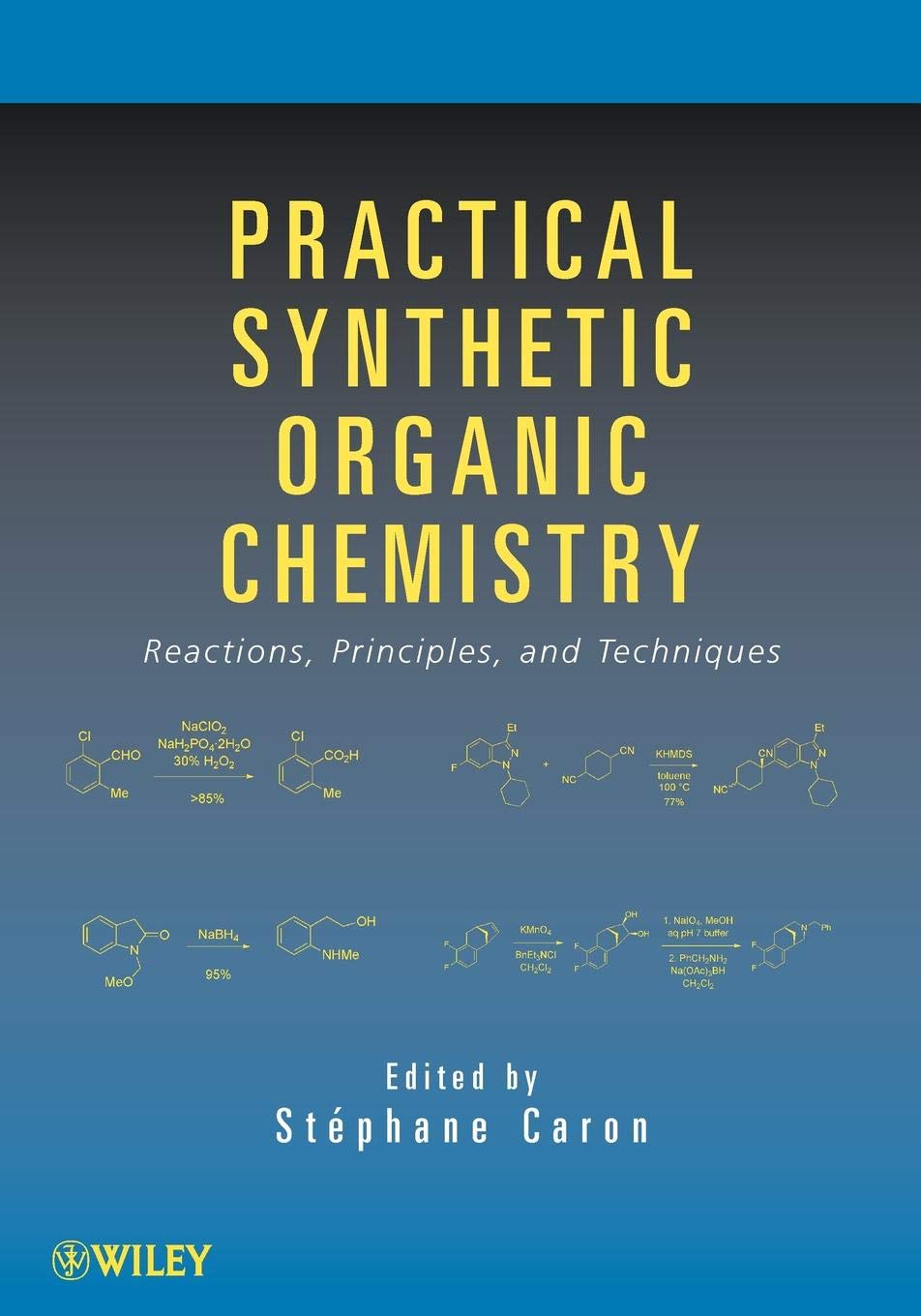 Practical Synthetic Organic Chemistry: Reactions, Principles, and Techniques