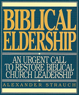 Biblical Eldership: An Urgent Call to Restore Biblical Church Leadership,Used