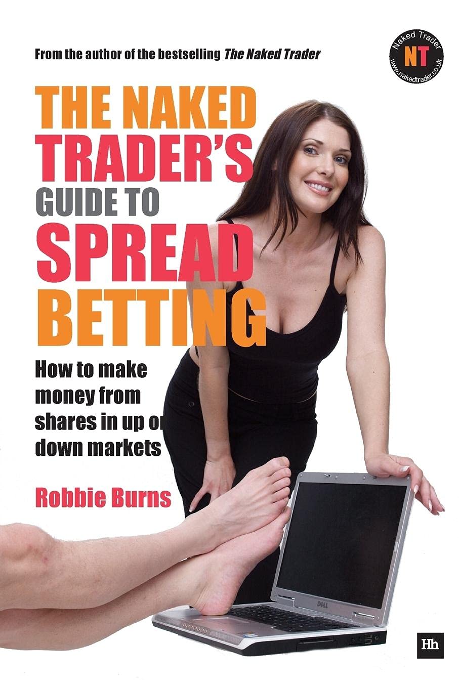 The Naked Traders Guide to Spread Betting: How to make money from shares in up or down markets
