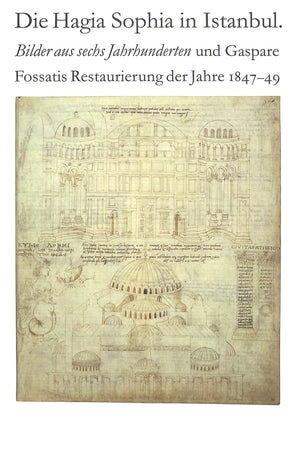 Die Hagia Sophia in Istanbul. Bilder aus sechs Jahrhunderten und Gaspare Fossatis Restaurierung der Jahre 18471849: Katalog der,Used