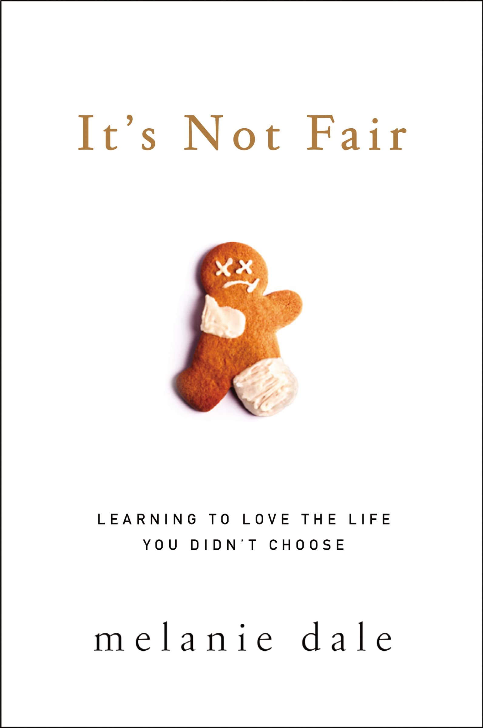 Its Not Fair: Learning to Love the Life You Didnt Choose