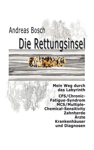 Die Rettungsinsel: Mein Weg durch das Labyrinth. CFS/ChronicFatigueSyndrom, MCS/MultipleChemicalSensitivity, Zahnherde, rzte,Used