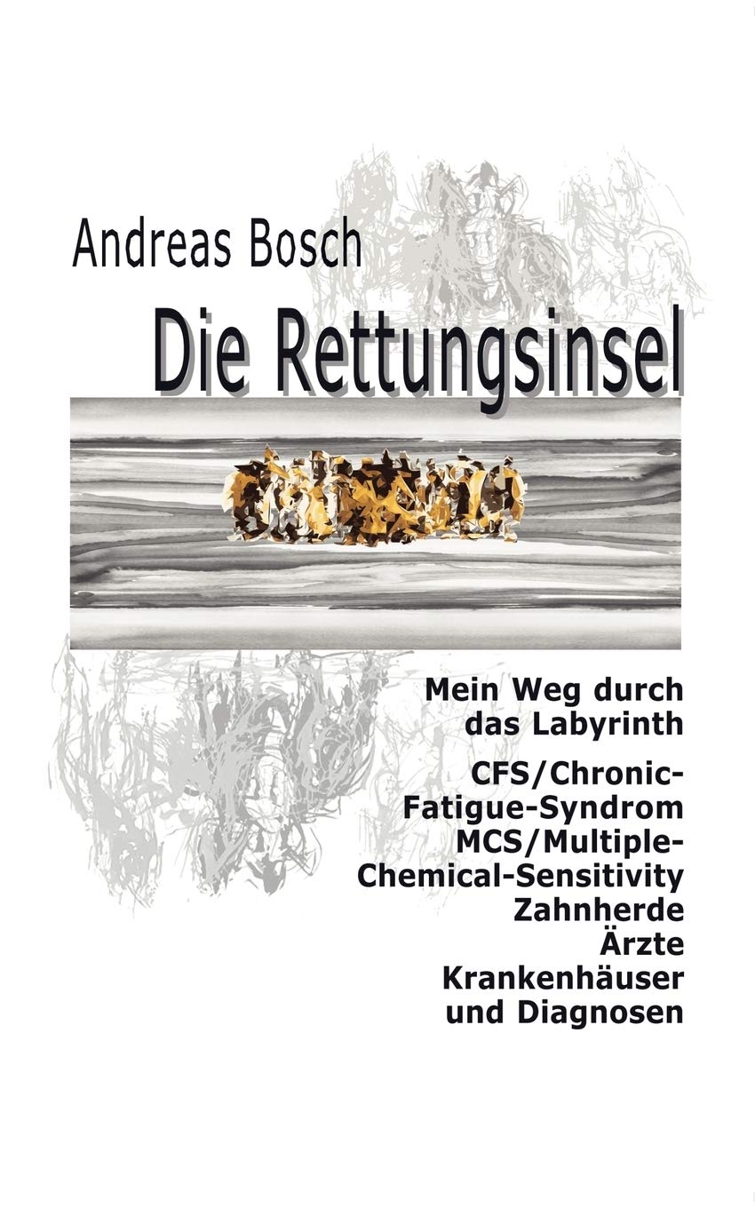 Die Rettungsinsel: Mein Weg durch das Labyrinth. CFS/ChronicFatigueSyndrom, MCS/MultipleChemicalSensitivity, Zahnherde, rzte,Used