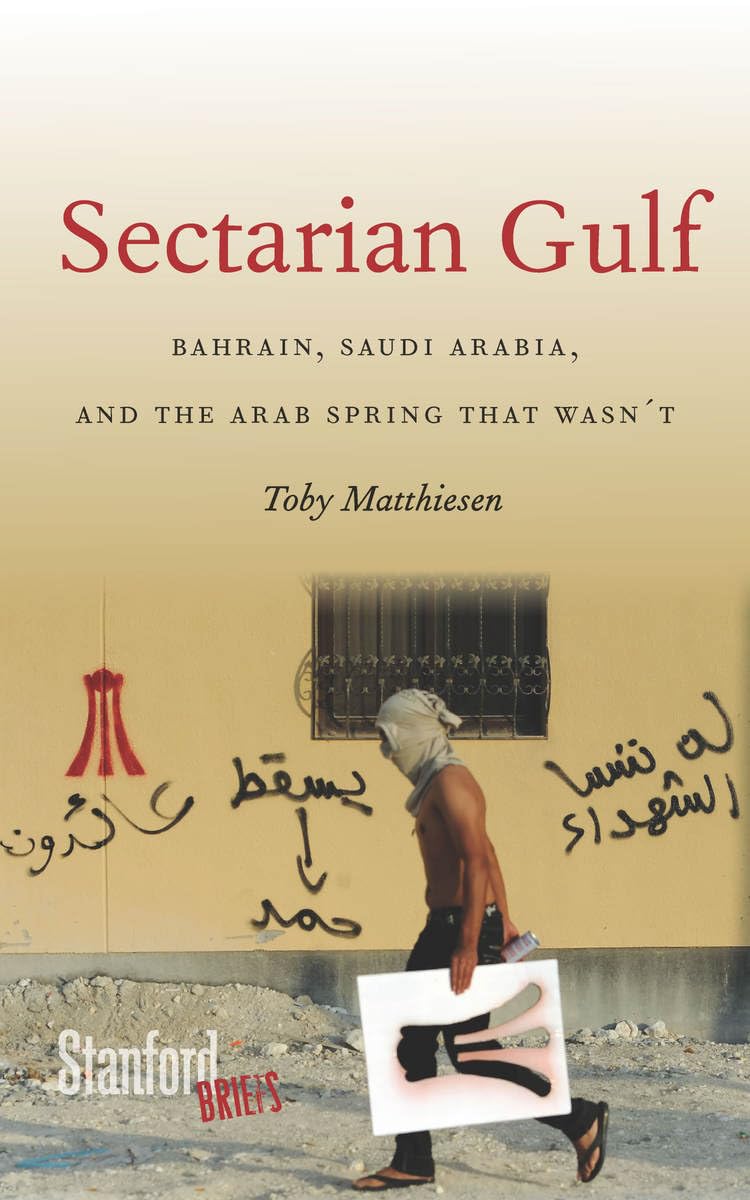 Sectarian Gulf: Bahrain, Saudi Arabia, And The Arab Spring That Wasn'T (Stanford Briefs),New