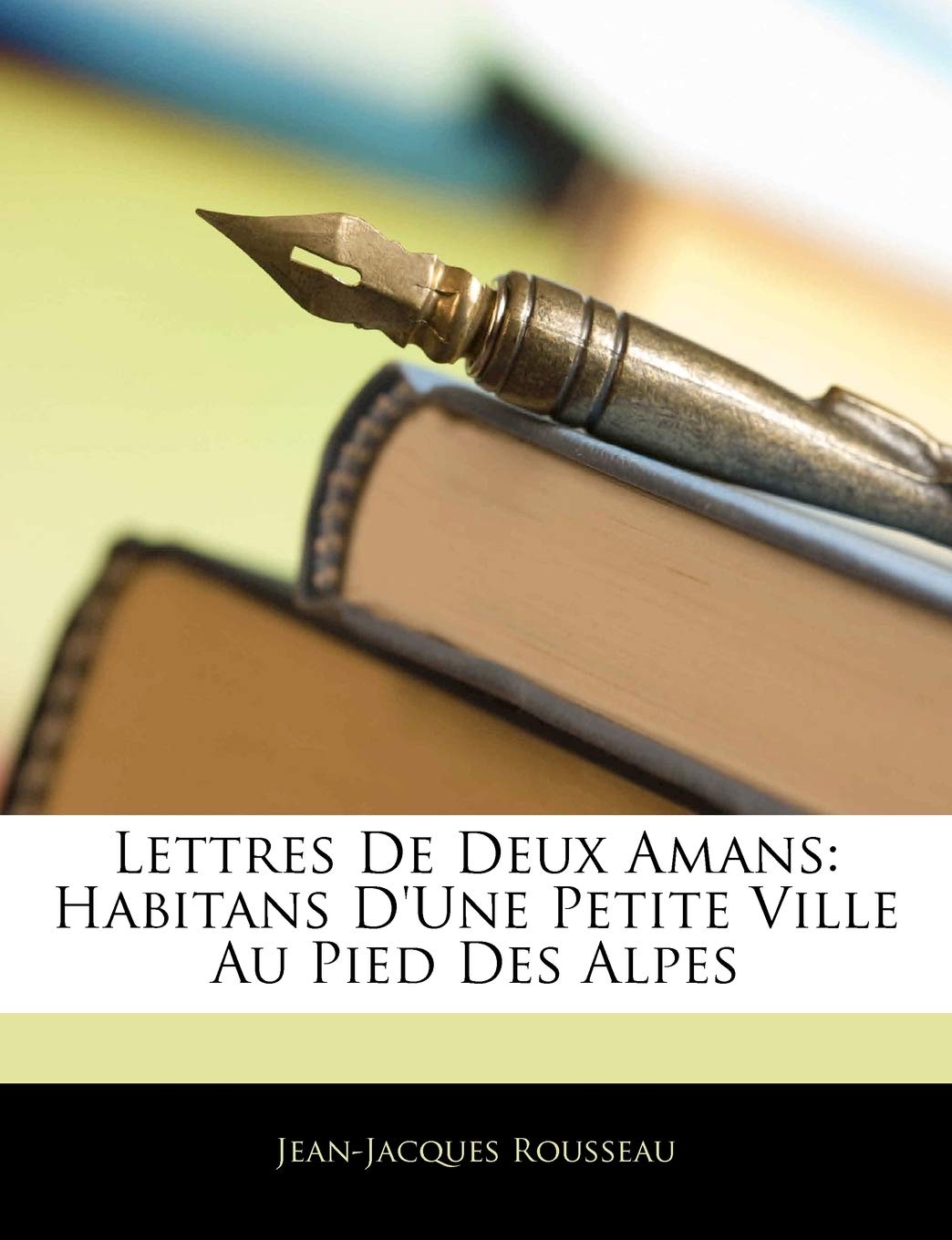 Lettres de Deux Amans: Habitans D'Une Petite Ville Au Pied Des Alpes (French Edition),Used