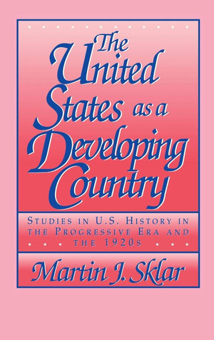 The United States as a Developing Country: Studies in U.S. History in the Progressive Era and the 1920s,Used