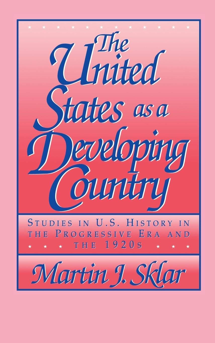 The United States as a Developing Country: Studies in U.S. History in the Progressive Era and the 1920s,Used