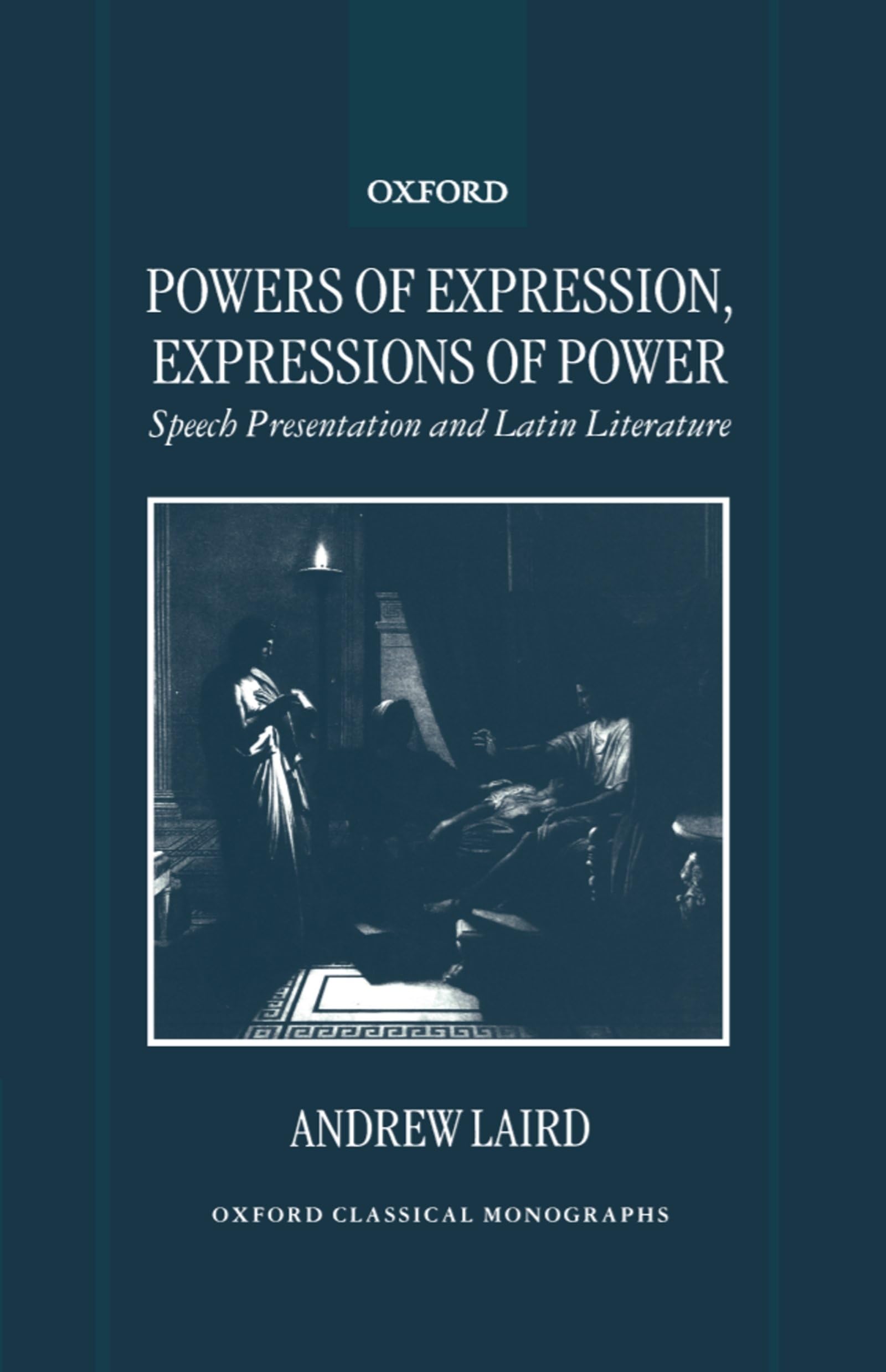 Powers of Expression, Expressions of Power: Speech Presentation and Latin Literature (Oxford Classical Monographs),Used