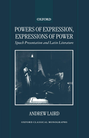 Powers of Expression, Expressions of Power: Speech Presentation and Latin Literature (Oxford Classical Monographs),Used