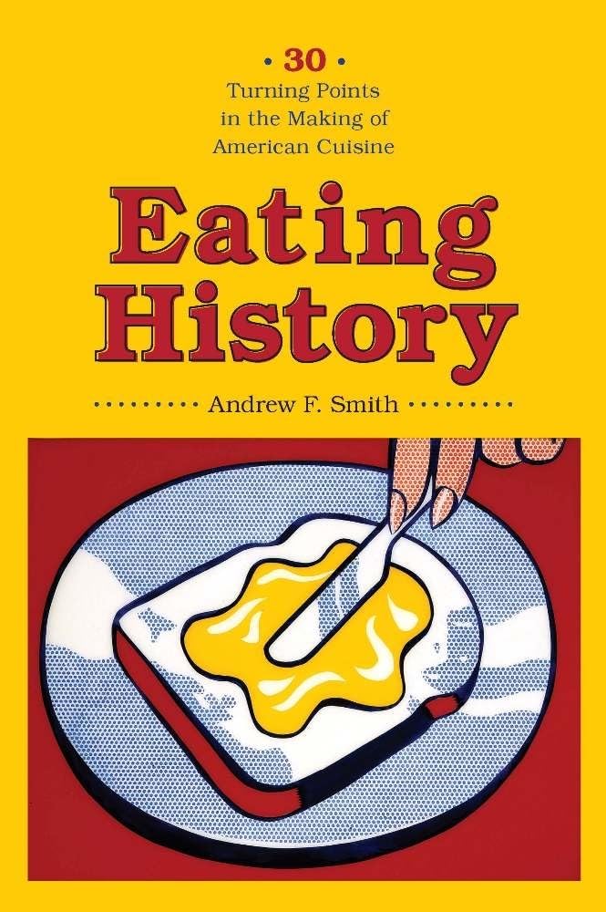 Eating History: Thirty Turning Points In The Making Of American Cuisine (Arts And Traditions Of The Table: Perspectives On Culin