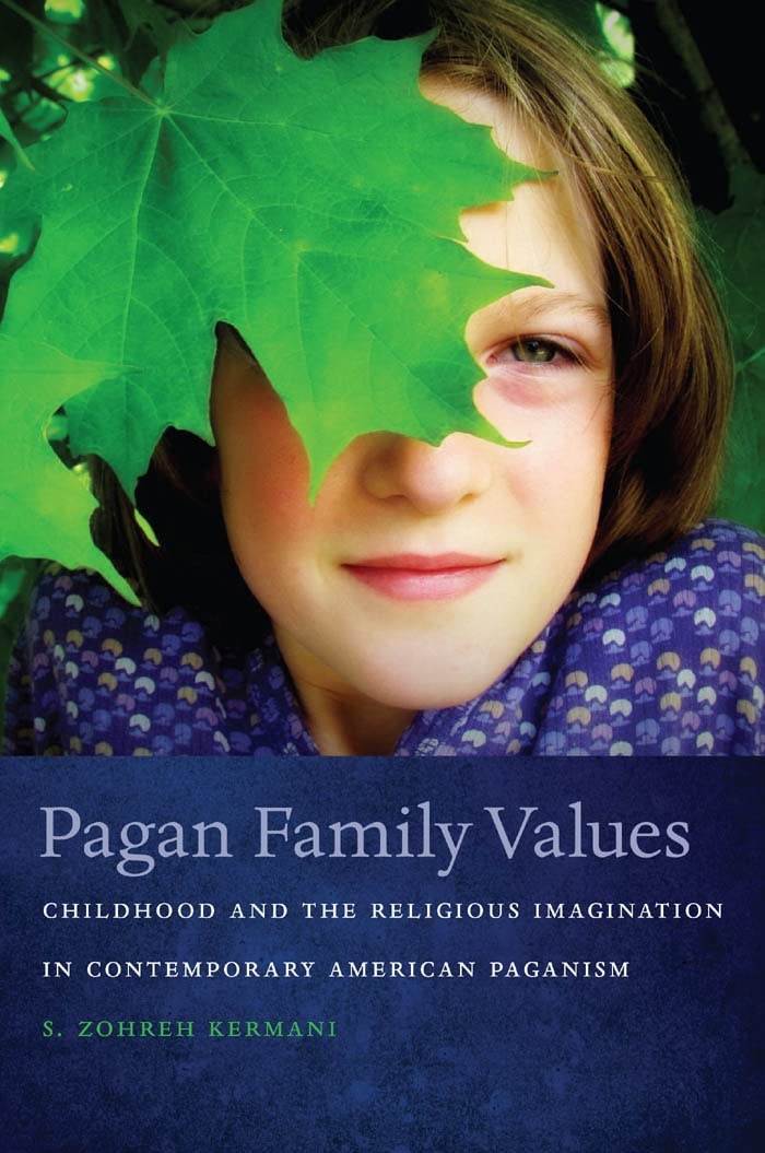 Pagan Family Values: Childhood and the Religious Imagination in Contemporary American Paganism (New and Alternative Religions, 3,Used