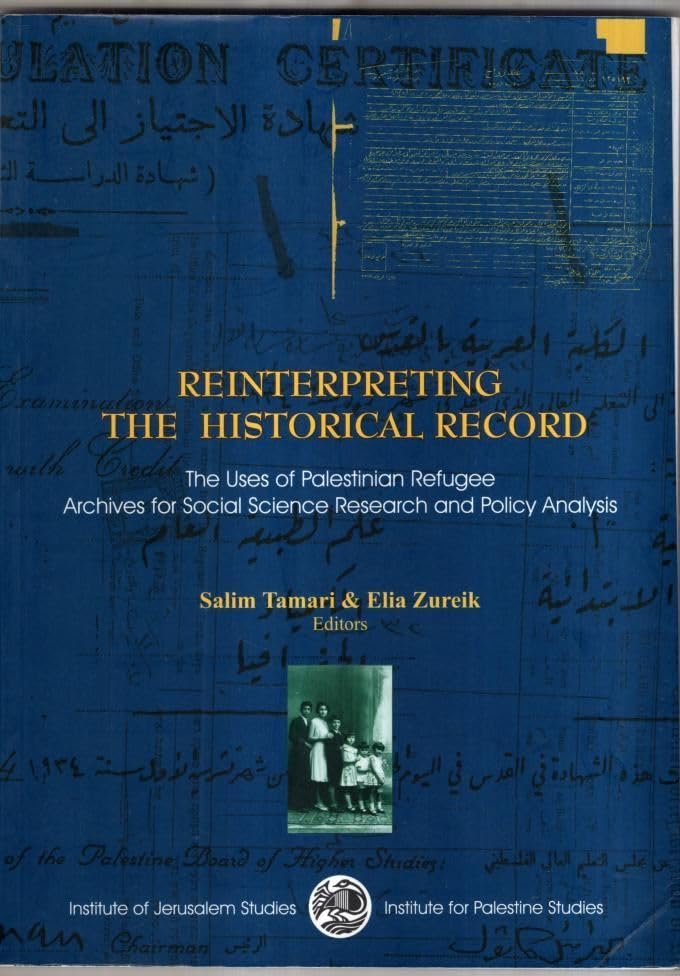 Reinterpreting the Historical Records : The Uses of Palestinian Refugee Archives for Social Science Research and Policy Analysis-Used