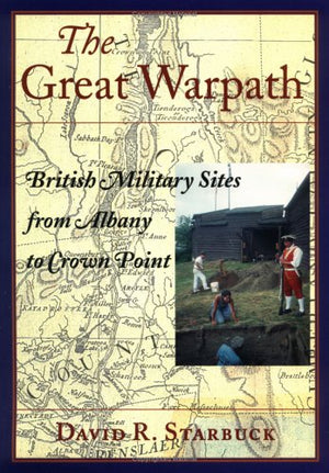 The Great Warpath: British Military Sites From Albany To Crown Point,Used