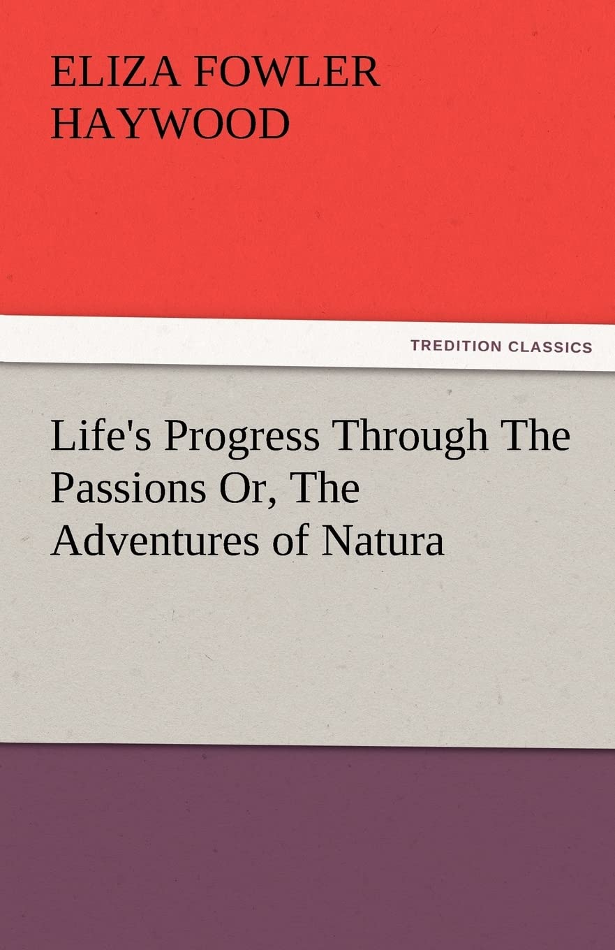 Life's Progress Through the Passions Or, the Adventures of Natura,Used