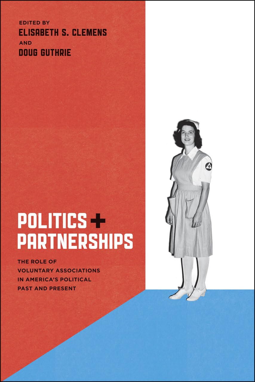 Politics And Partnerships: The Role Of Voluntary Associations In America'S Political Past And Present,Used
