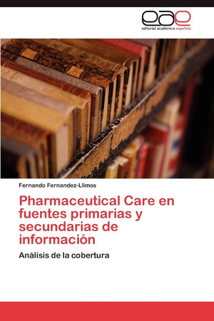 Pharmaceutical Care en fuentes primarias y secundarias de informacin: Anlisis de la cobertura (Spanish Edition),Used