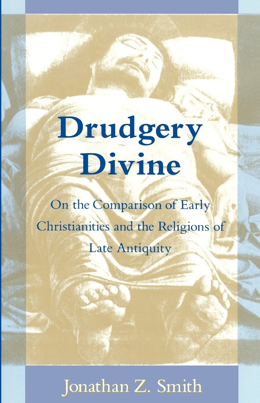 Drudgery Divine: On the Comparison of Early Christianities and the Religions of Late Antiquity,Used