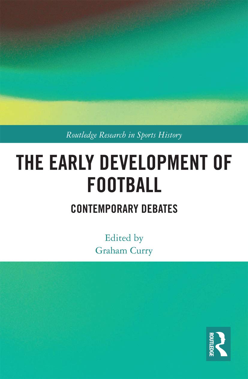 The Early Development of Football (Routledge Research in Sports History),Used