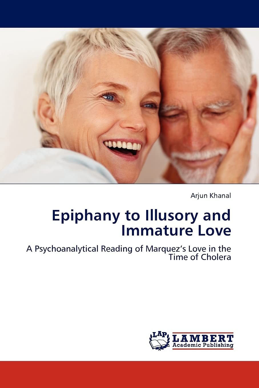 Epiphany to Illusory and Immature Love: A Psychoanalytical Reading of Marquezs Love in the Time of Cholera,Used
