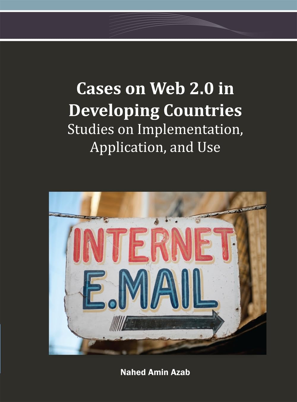 Cases on Web 2.0 in Developing Countries: Studies on Implementation, Application, and Use,Used