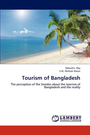Tourism of Bangladesh: The perception of the Swedes about the tourism of Bangladesh and the reality,Used