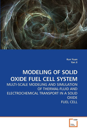 MODELING OF SOLID OXIDE FUEL CELL SYSTEM: MULTISCALE MODELING AND SIMULATION OF THERMALFLUID AND ELECTROCHEMICAL TRANSPORT IN ,Used