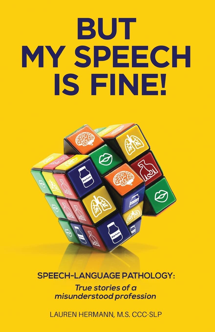 But My Speech Is Fine!: SpeechLanguage Pathology: True Stories of a Misunderstood Profession