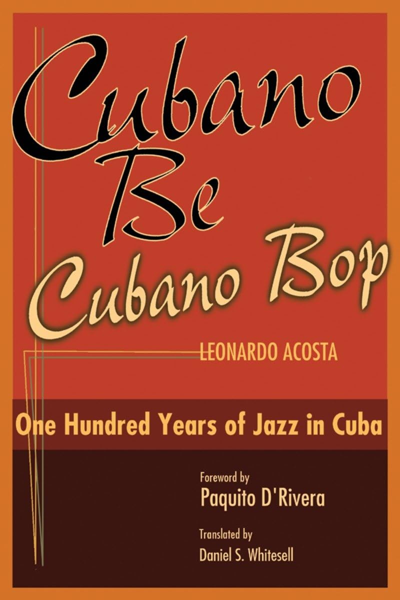 Cubano Be Cubano Bop: One Hundred Years of Jazz in Cuba,Used