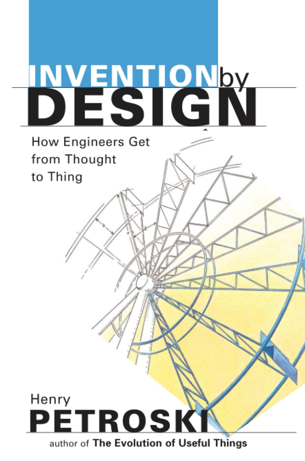 Invention by Design; How Engineers Get from Thought to Thing,New