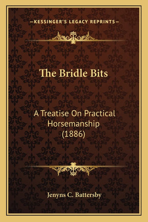 The Bridle Bits: A Treatise On Practical Horsemanship (1886),New