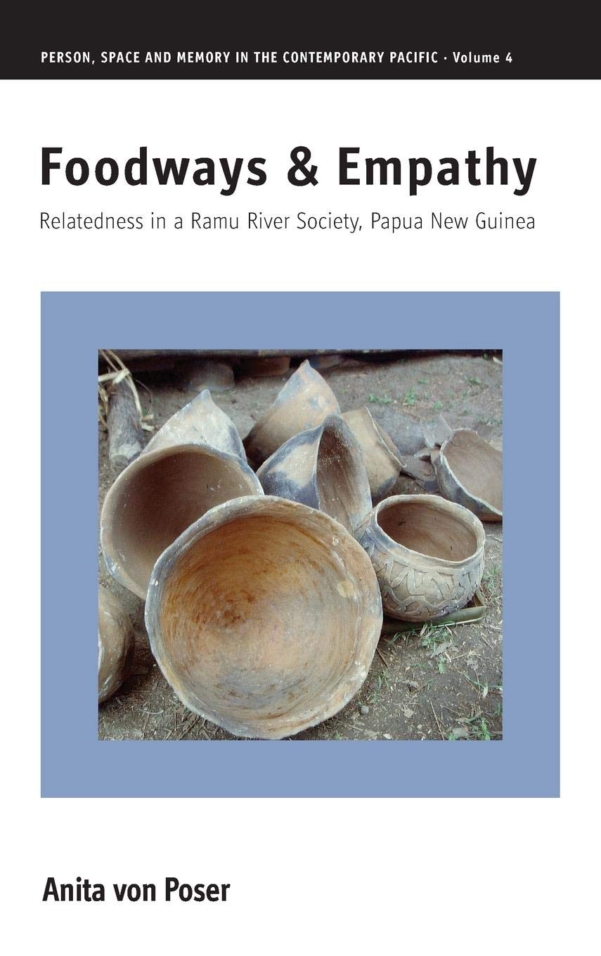 Foodways And Empathy: Relatedness In A Ramu River Society, Papua New Guinea (Person, Space And Memory In The Contemporary Pacifi