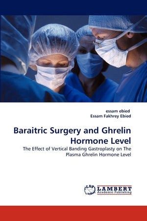 Baraitric Surgery and Ghrelin Hormone Level: The Effect of Vertical Banding Gastroplasty on The Plasma Ghrelin Hormone Level,Used