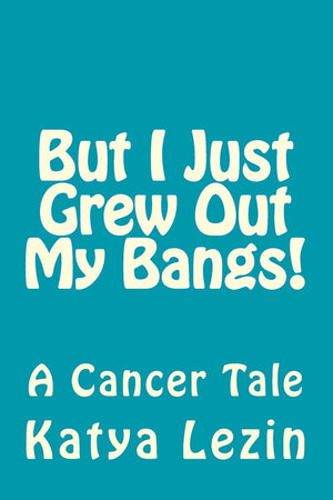 But I Just Grew Out My Bangs!: A Cancer Tale,Used