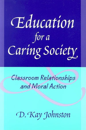 Education For A Caring Society: Classroom Relationships And Moral Action,Used