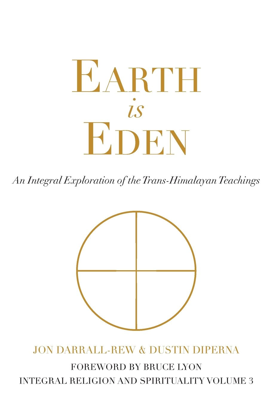 Earth Is Eden: An Integral Exploration Of The Transhimalayan Teachings (Integral Religion And Spirituality)